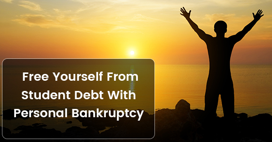 Free Yourself From Student Debt With Personal Bankruptcy