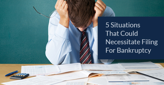 Situations That Could Necessitate Filing For Bankruptcy