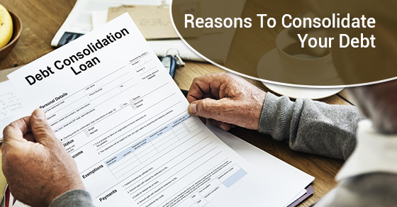 Reasons To Consolidate Your Debt