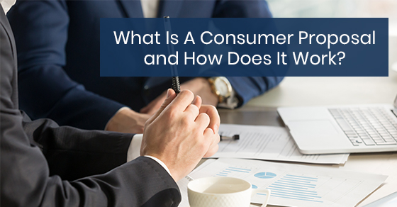 What Is A Consumer Proposal and How Does It Work?