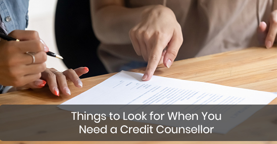 Things to Look for When You Need a Credit Counsellor