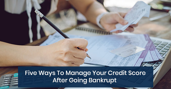 Ways to manage your credit score after your get bankrupt